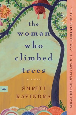 The Woman Who Climbed Trees - Smriti Ravindra