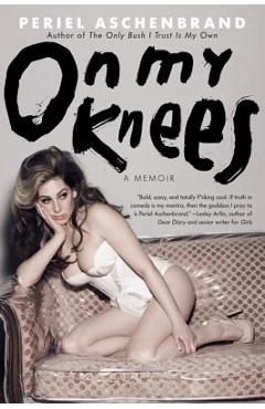 Coperta cărții 'On My Knees: A Memoir - Periel Aschenbrand'
