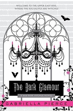 Coperta cărții 'The Dark Glamour: A 666 Park Avenue Novel - Gabriella Pierce'