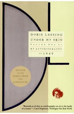 Under My Skin: Volume One of My Autobiography, to 1949 - Doris Lessing