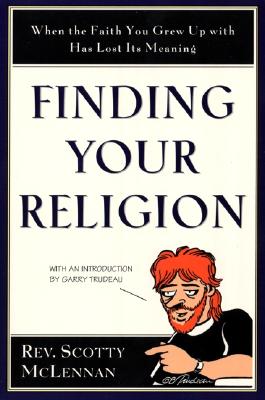 Finding Your Religion: When the Faith You Grew Up with Has Lost Its Meaning - Scotty Mclennan