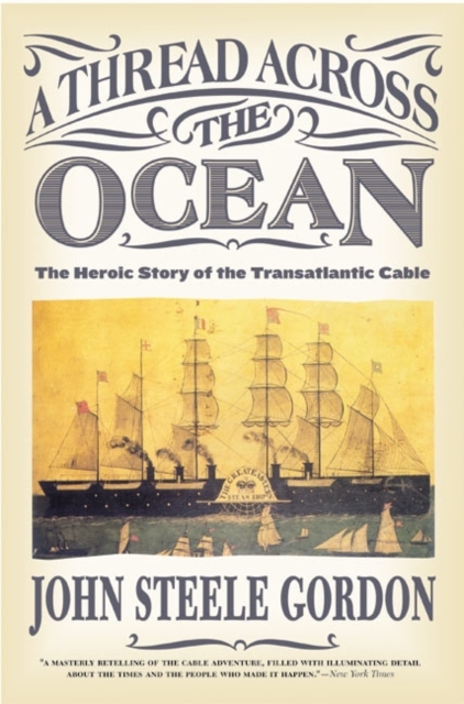 A Thread Across the Ocean: The Heroic Story of the Transatlantic Cable - John Steele Gordon