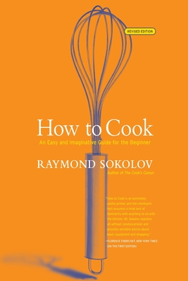 How to Cook Revised Edition: An Easy and Imaginative Guide for the Beginner - Raymond Sokolov