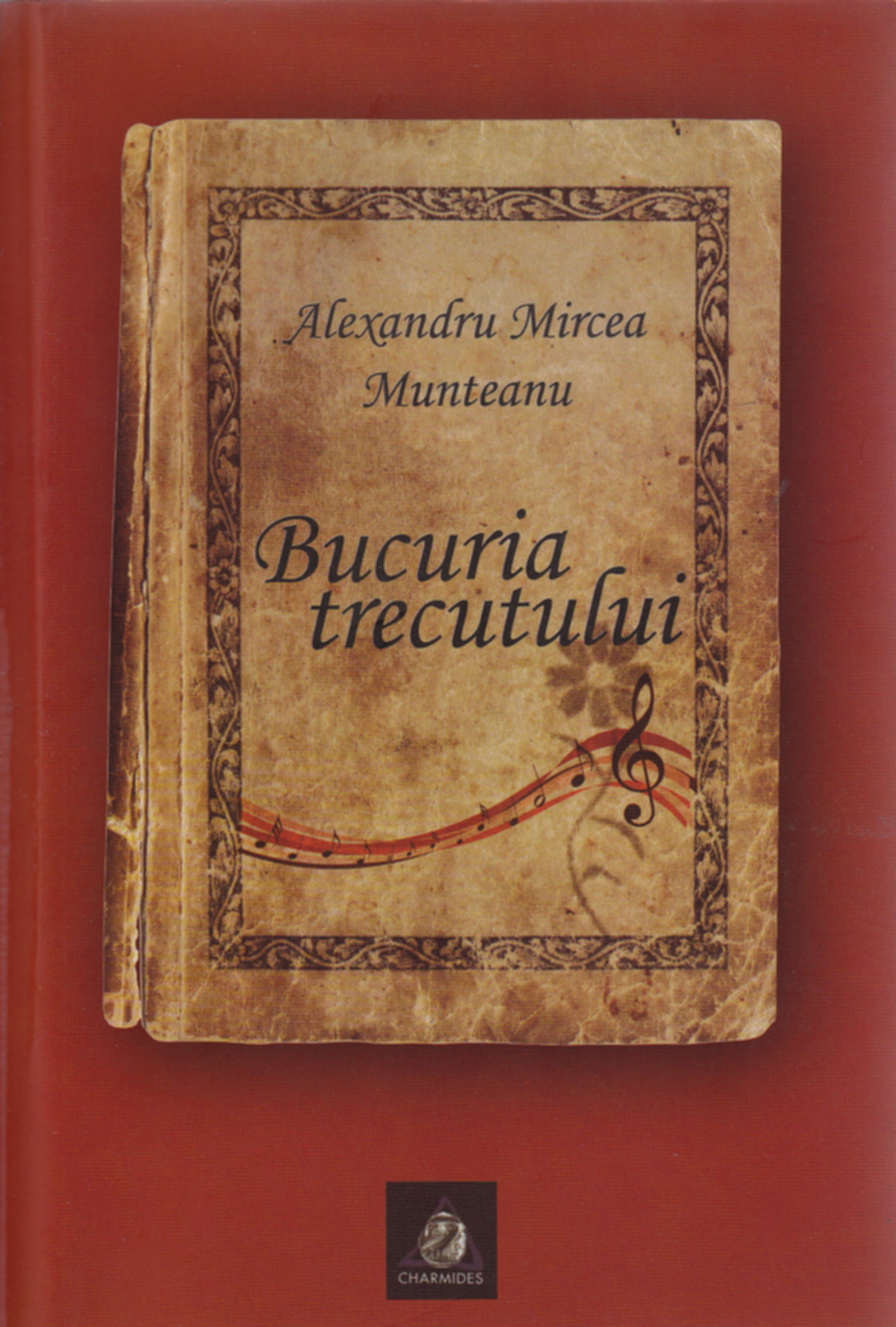 Bucuria trecutului - Alexandru Mircea Munteanu