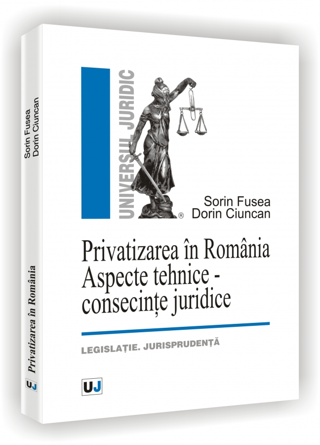 Privatizarea in Romania. Aspecte tehnice - Consecinte Juridice - Sorin Fusea