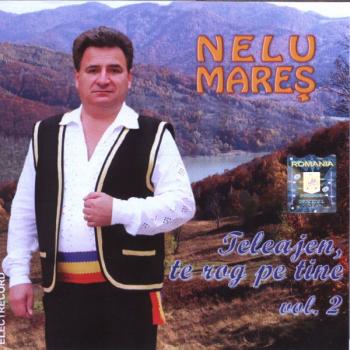 CD Nelu Mares - Teleajen, Te Rog Pe La Tine Vol.2