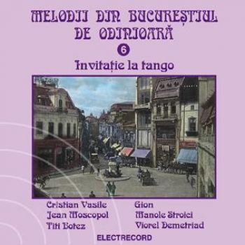 Imaginea produsului 'CD Melodii Din Bucurestiul De Odinioara 6 - Invitatie La Tango'