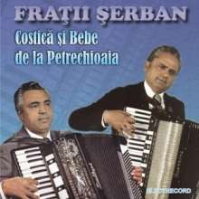 CD Fratii Serban: Costica si Bebe de la Petrechioaia