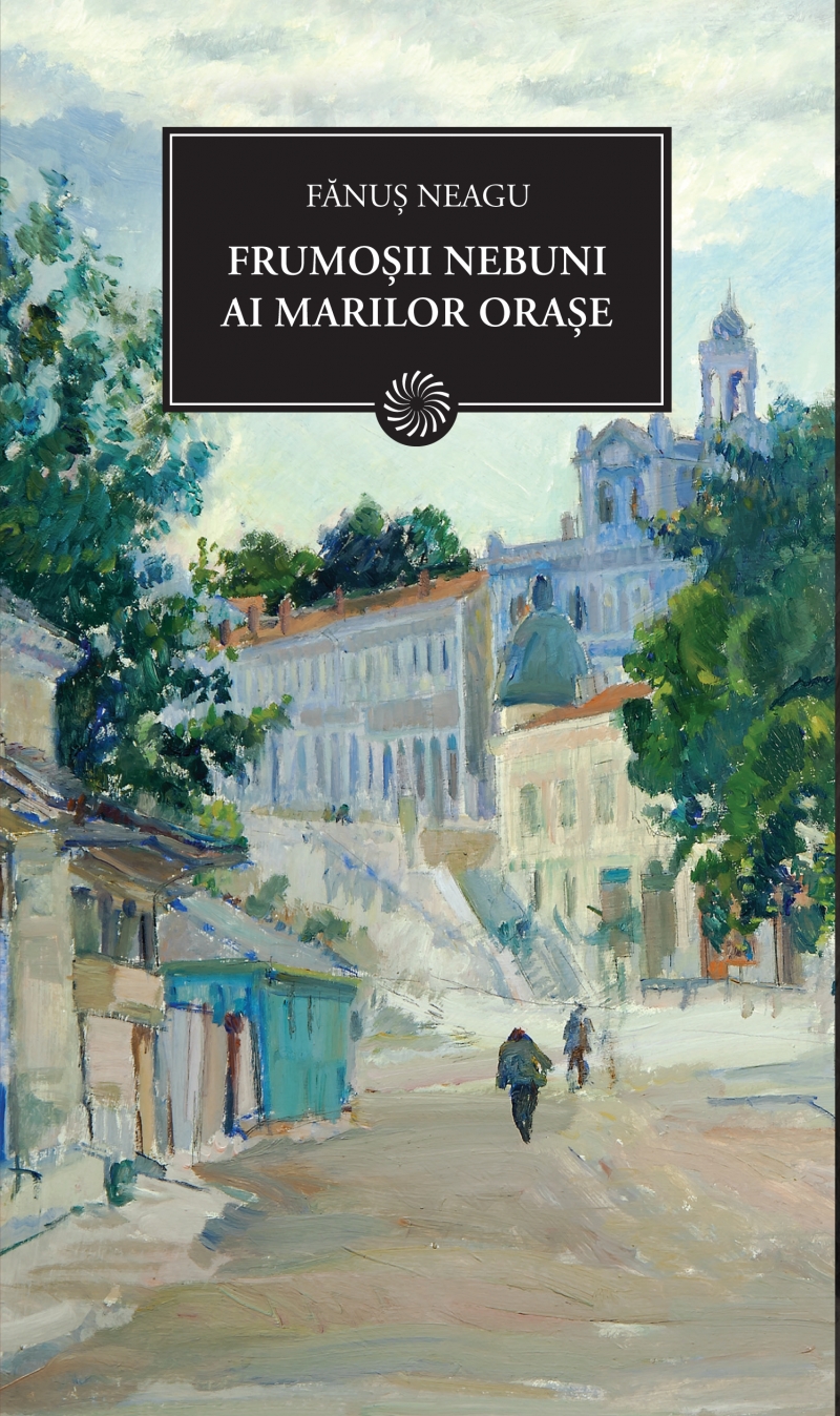 Frumosii Nebuni Ai Marilor Orase - Fanus Neagu
