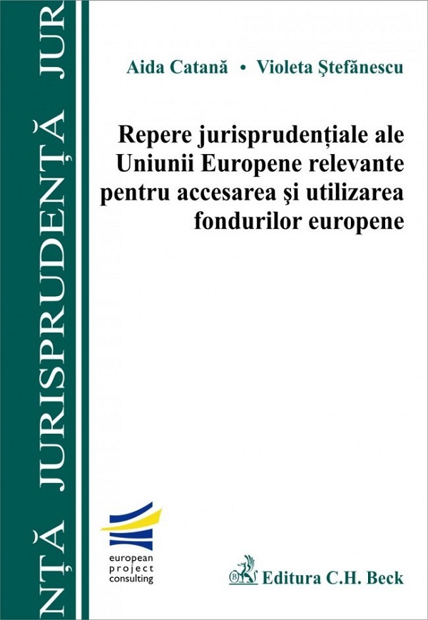 Repere jurisprudentiale ale UE relevante pentru accesarea si utilizarea fondurilor europene - Aida C