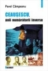 Ceausescu, anii numaratorii inverse - Pavel Campeanu