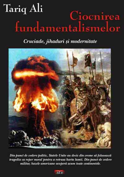 Ciocnirea  fundamentalismelor - Cruciade, Jihaduri, si Modernitate - Tariq Ali