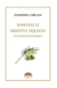 Poza produsului Romania si Orientul Mijlociu in oglinzi paralele - Dumitru Chican