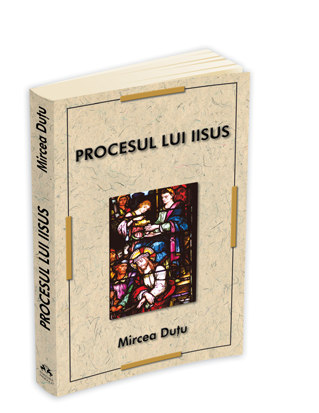 Coperta cărții 'Procesul lui Iisus - Mircea Dutu'