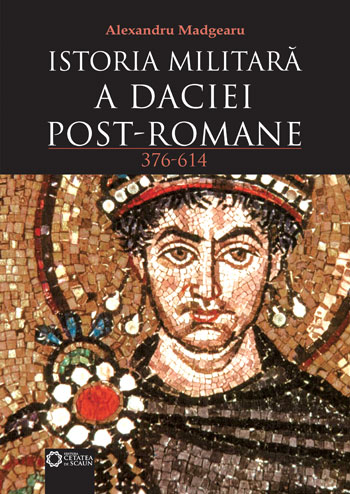 Istoria Militara A Daciei Post-Romane 376-614 - Alexandru Madgearu