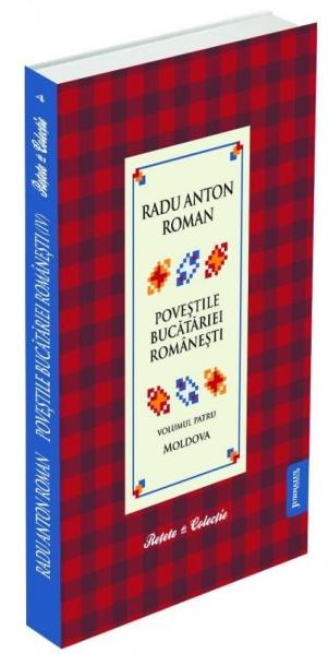 Povestile bucatariei romanesti vol.4: Bucovina, Moldova si Basarabia - Radu Anton Roman