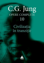 Opere complete 10 - Civilizatia In Tranzitie - C.G. Jung