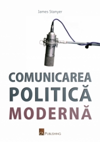 Comunicarea politica moderna - James Stanyer