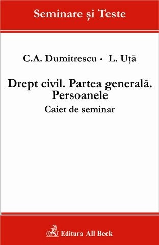Coperta cărții 'Drept civil. Partea generala. Persoanele - Caiet de seminar - C.A. Dumitrescu, L. Uta'