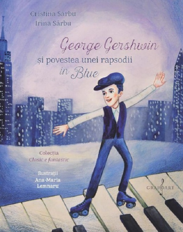 George Gershwin si povestea unei rapsodii in Blue - Cristina Sarbu, Ana Sarbu