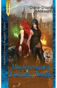 Poza produsului Mostenitoarea Tronului Nordic. Seria Biografiile Coltilor Vol.1 - Oana-Diana Mokesch