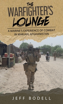 The Warfighter's Lounge: A Marine's Experience of Combat in Marjah, Afghanistan - Jeff Bodell