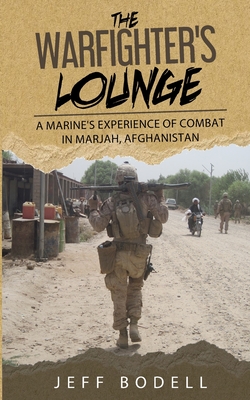 Coperta cărții 'The Warfighter's Lounge: A Marine's Experience of Combat in Marjah, Afghanistan - Jeff Bodell'