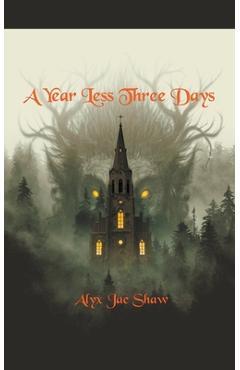 Coperta cărții 'A Year Less Three Days - Alyx Jae Shaw'