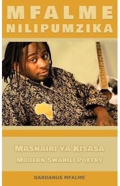 Coperta cărții 'Mfalme - Nilipumzika: Mashairi Ya Kisasa - Modern Swahili Poetry - Dardanus Mfalme'