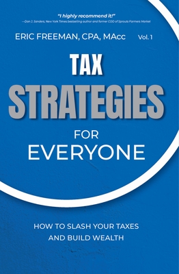 Tax Strategies for Everyone: How to Slash Your Taxes and Build Wealth - 
