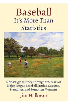 Coperta cărții 'Baseball: A Nostalgic Journey Through 120 Years of Major League Baseball Stories, Seasons, Standings, and Forgotten'