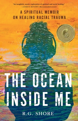 The Ocean Inside Me: A Spiritual Memoir on Healing Racial Trauma - R. G. Shore