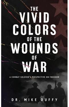 Coperta cărții 'The Vivid Colors of the Wounds of War - Mike Duffy'