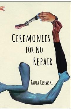Coperta cărții 'Ceremonies for No Repair - Paula Cisewski'