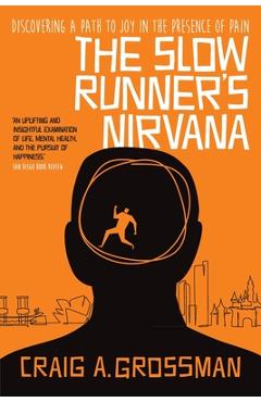 Coperta cărții 'The Slow Runner's Nirvana: Discovering A Path to Joy in the Presence of Pain - Craig A. Grossman'