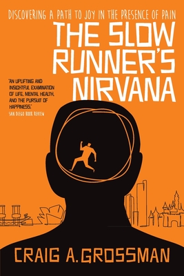 The Slow Runner's Nirvana: Discovering A Path to Joy in the Presence of Pain - Craig A. Grossman