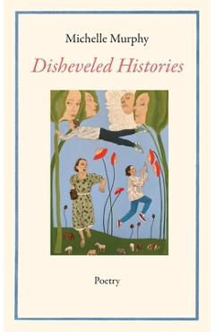 Disheveled Histories - Michelle Murphy