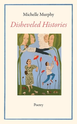 Disheveled Histories - Michelle Murphy