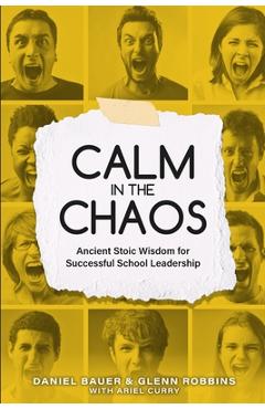 Coperta cărții 'Calm in the Chaos: Ancient Stoic Wisdom for Successful School Leadership - Daniel Bauer'