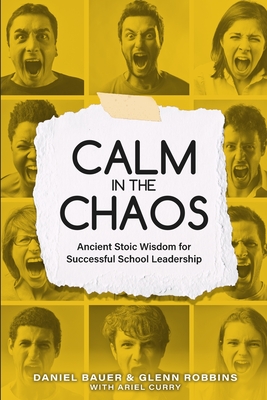 Coperta cărții 'Calm in the Chaos: Ancient Stoic Wisdom for Successful School Leadership - Daniel Bauer'