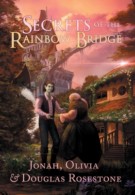 Secrets of the Rainbow Bridge The Fire of Ionracas: Book One - Jonah Rosestone