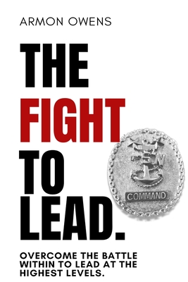 The Fight To Lead: Overcome The Battle Within To Lead At The Highest Levels - Armon Demario Owens