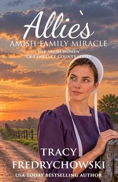 Allie's Amish Family Miracle: An Amish Fiction Christian Novel - Tracy Fredrychowski