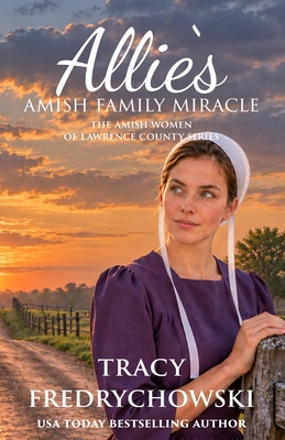 Coperta cărții 'Allie's Amish Family Miracle: An Amish Fiction Christian Novel - Tracy Fredrychowski'