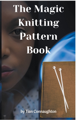 Coperta cărții 'The Magic Knitting Pattern Book - Tian Connaughton'