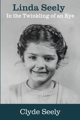 Linda Seely: In the Twinkling of an Eye - Clyde G. Seely