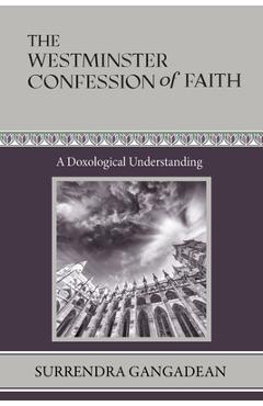 Coperta cărții 'The Westminster Confession of Faith: A Doxological Understanding - Surrendra Gangadean'