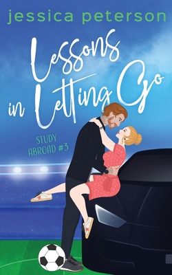 Lessons in Letting Go: A Soccer Romance - Jessica Peterson