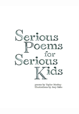 Coperta cărții 'Serious Poems for Serious Kids - Taylor Mosbey'