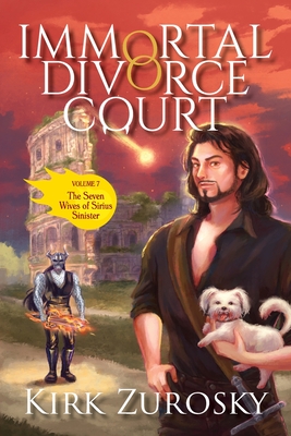 Immortal Divorce Court Volume 7: The Seven Wives of Sirius Sinister - Kirk Zurosky